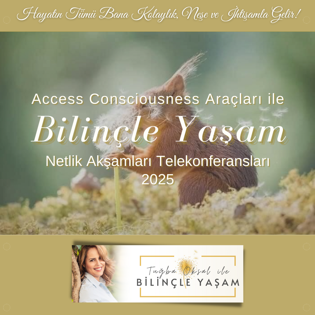 Access Consciousness Araçları ile Bilinçle Yaşam 2025