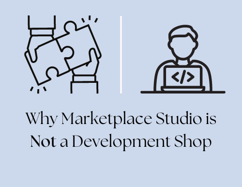 Why Marketplace Studio is Not a Development Shop