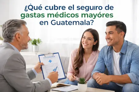 ¿Qué cubre el seguro de gastos médicos mayores en Guatemala?