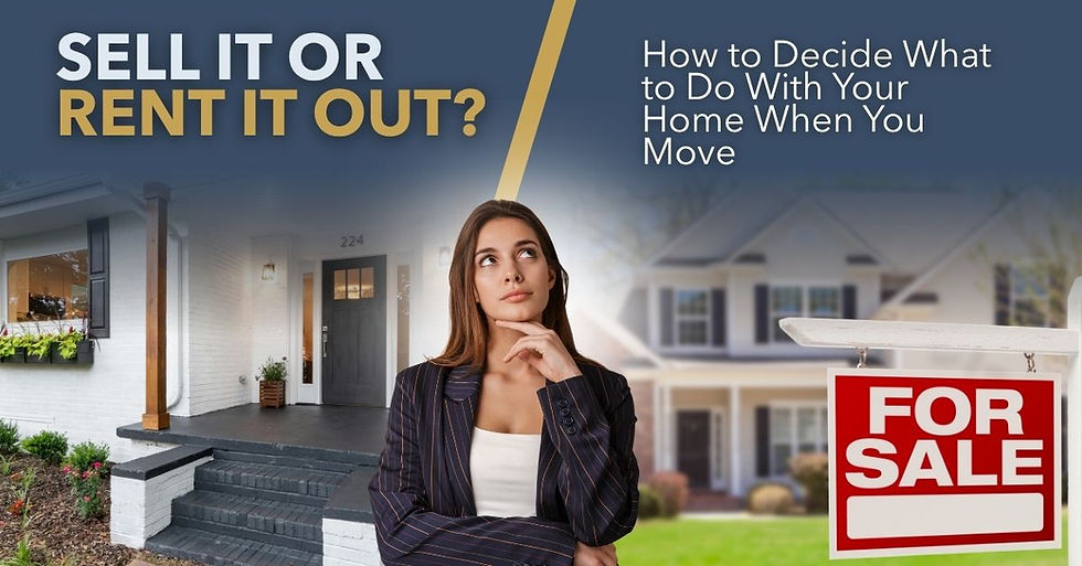 Sell It or Rent It Out? How to Decide What to Do With Your Home When You Move