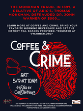 Black background with a giant red fingerprint and two red outlined coffee cups and coffee cup ring with overlay text stating “The Monkman Fraud- In 1897, a relative of Aric's, Thomas Monkman, defrauded Dr. John Warner of $500...Learn more at coffee and crime. Bring your favorite morning beverages and get the history tea. Snacks provided. COFFEE & CRIME. Sat. 5/9 at 10am. Hosted by: Christin Haws. Registration required. Scan QR code, visit our website, or call 217-935-5174 to register. 310 N Quincy St. in Clinton. 217-935-5174 www.vwarner.org. Please call the library if you need a reasonable accommodation to participate in any library event.” Adult logo. Vespasian Warner Public Library Logo.