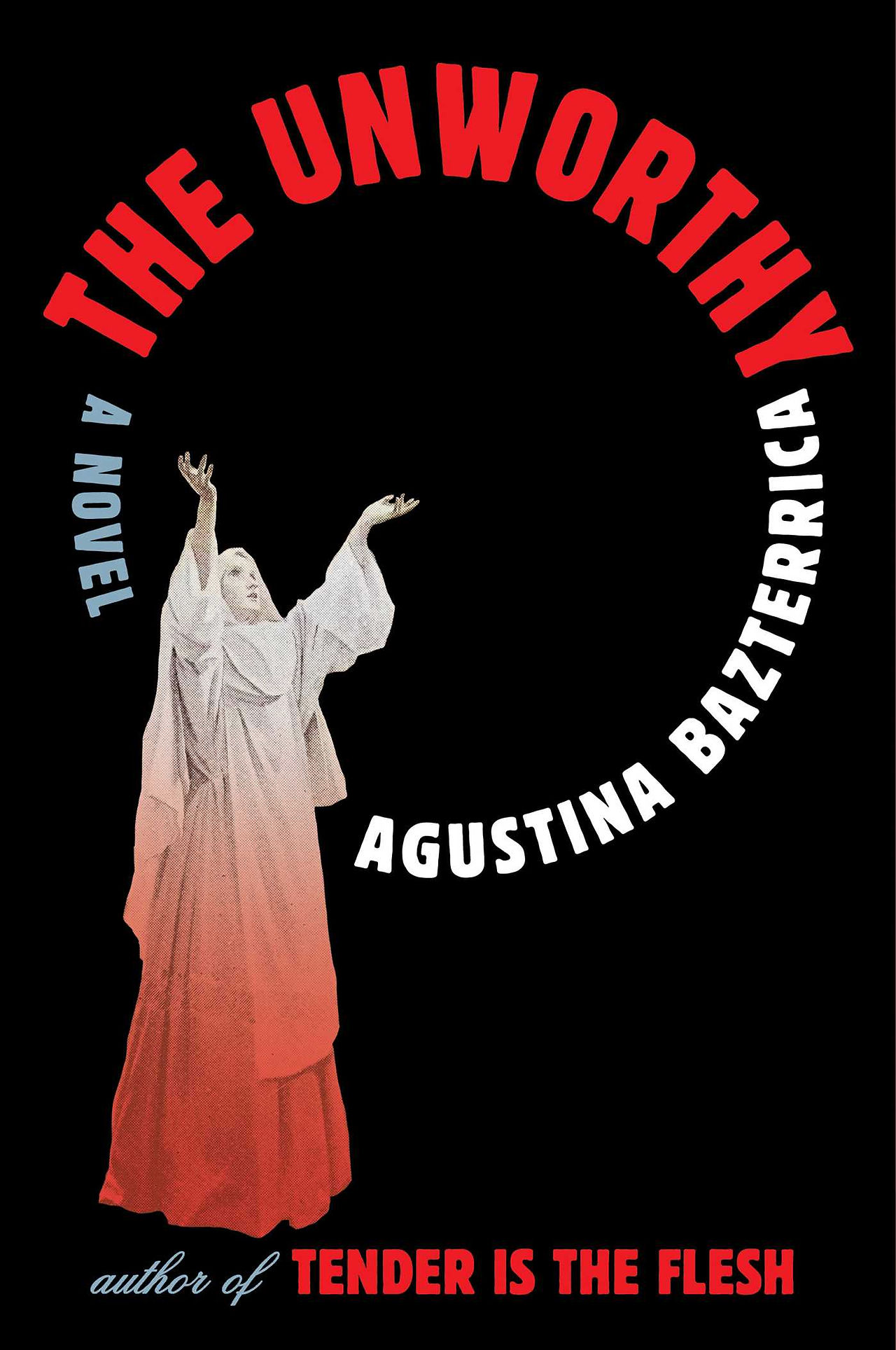 Book cover for The Unworthy by Agustina Bazierrica featuring a nun with her arms in the air in praise