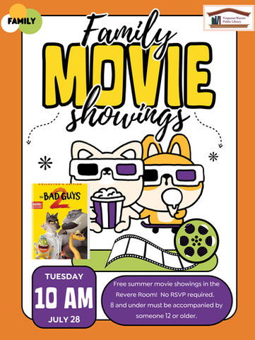 Orange border with two animals watching a screen with popcorn with text overlay stating: “Family. Family Movie Showings. Tuesday July 28. The Bad Guys 2. Free summer movie showings in the Revere Room! No RSVP required. 5 and under must be accompanied by someone 12 or older.”