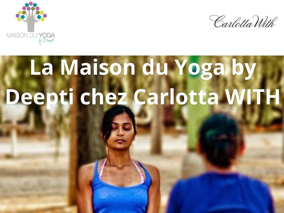 La Maison du Yoga by Deepti chez Carlotta WITH