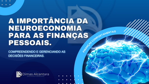 A Importância da Neuroeconomia para as Finanças Pessoais.
