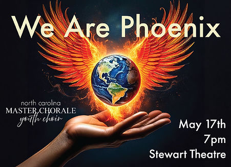 Informative image for We Are Phoenix. The background is an image of a dark-skinned hand with an open palm, coming from the left side of the picture, holding a floating earth that has wings of flame. The concert title is in a pale yellow sans-serif font at the top of the image. In the bottom right corner are the concert details in the same sans-serif font but white. The North Carolina Master Chorale Youth Choir logo in white is on the left side of the picture near the wrist.