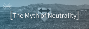 THE MYTH OF NEUTRALITY - Center for Humane Technology