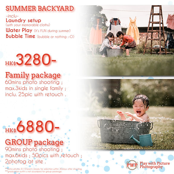 Play with Picture Photography "Summer Backyard" photoshoot promotion flyer. Features two kids playing with laundry and a toddler playing in a water tub outdoors.
Family Package at HK$3280 includes a 60-minute photo shooting for max 3 kids in a single family, with 25 retouched photos.
Group Package at HK$6880 includes a 90-minute photo shooting for max 6 kids with 2 photographers on site and 50 retouched photos.
Features theme setups: Laundry setup, Water Play, and Bubble Time.