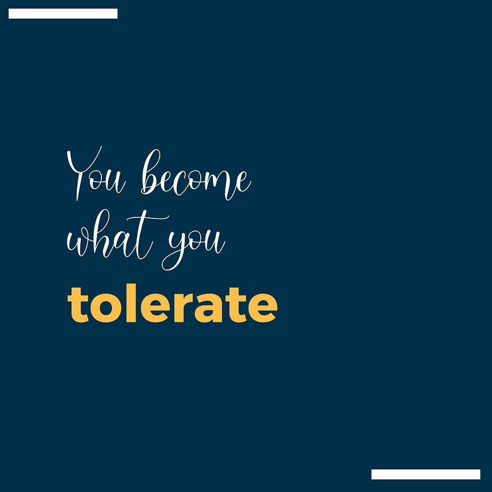 You become what you tolerate