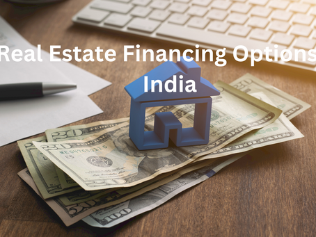 Real Estate Financing Options in India