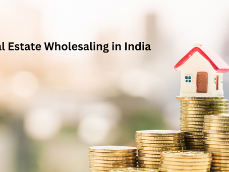 Real Estate Investing through Real Estate Wholesaling in India: Flipping Contracts