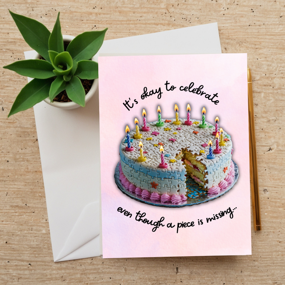 It's okay to celebrate even though a piece is missing - Birthday Card