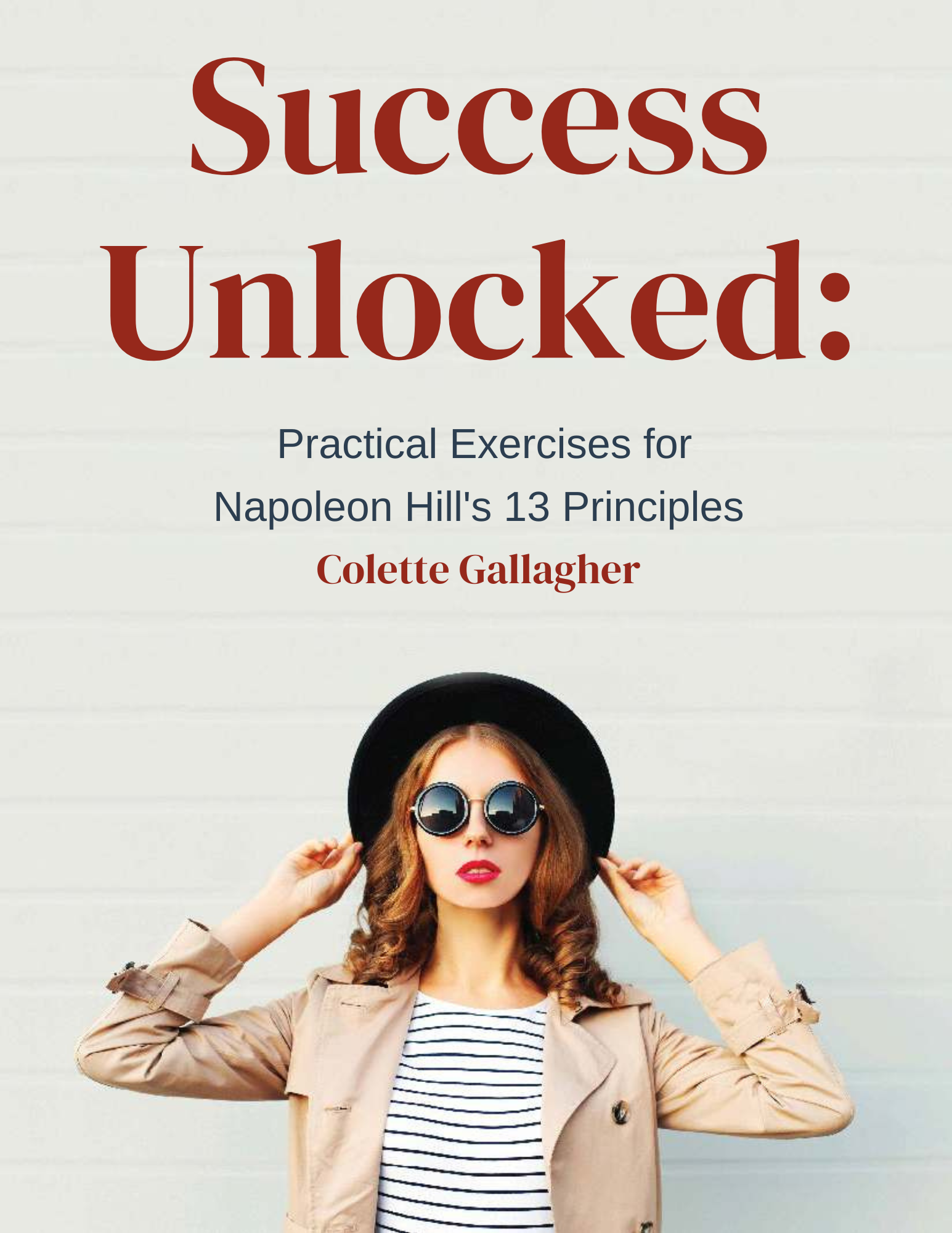 Success Unlocked: Practical Exercises for Napoleon Hill's 13 Principles