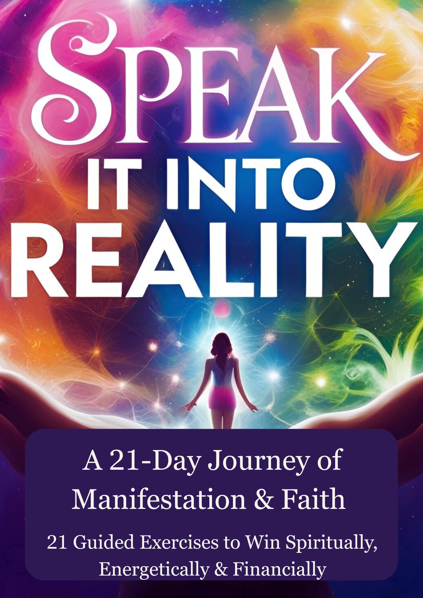Speak It Into Reality: A 21-Day Journey of Manifestation & Faith