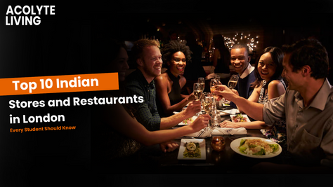 Top 10 Indian Stores and Restaurants in London Every Student Should Know
