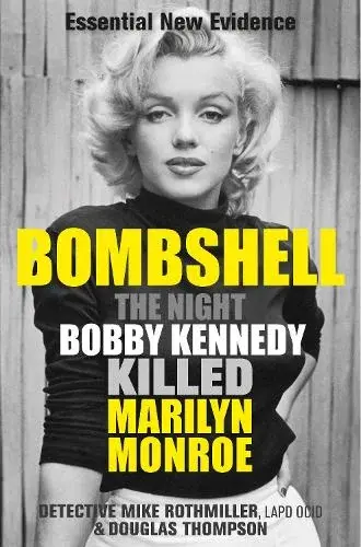 Review of 'Bombshell:The Night Bobby Kennedy Killed Marilyn Monroe' - Mike Rothmiller and Douglas Thompson