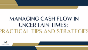 Managing Cash Flow in Uncertain Times: Practical Tips and Strategies