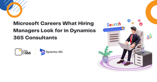 Microsoft Careers What Hiring Managers Look for in Dynamics 365 Consultants