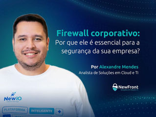 Firewall corporativo: Por que ele é essencial para a segurança da sua empresa?