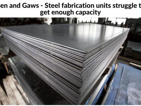 Ben and Gaws - Steel fabrication units struggle to get enough capacity