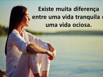 Vida tranquila ou ociosa?