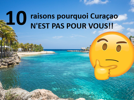 10 raisons pourquoi Curaçao N'EST PAS POUR VOUS!!