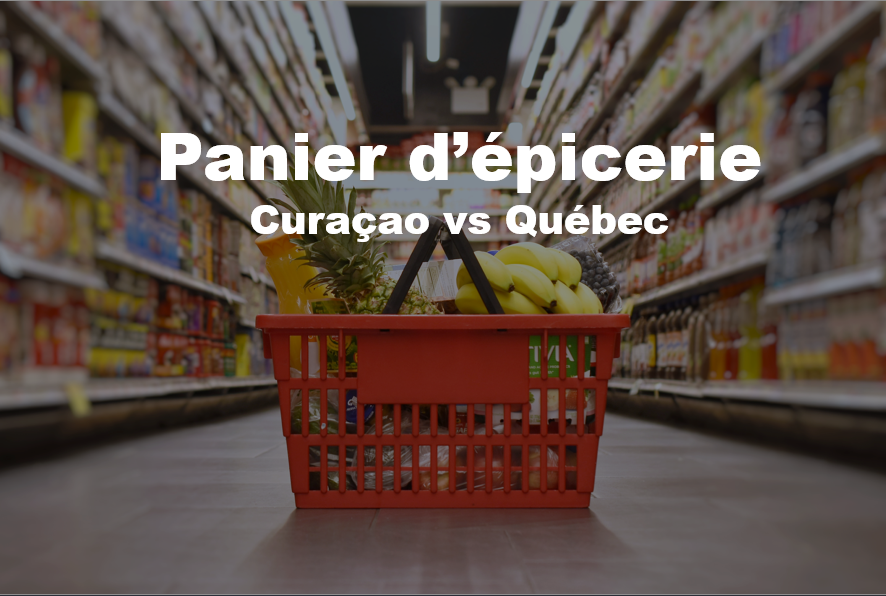 Cout de la vie - Cost of living - epicerie grocery groceries Curacao quebec canada