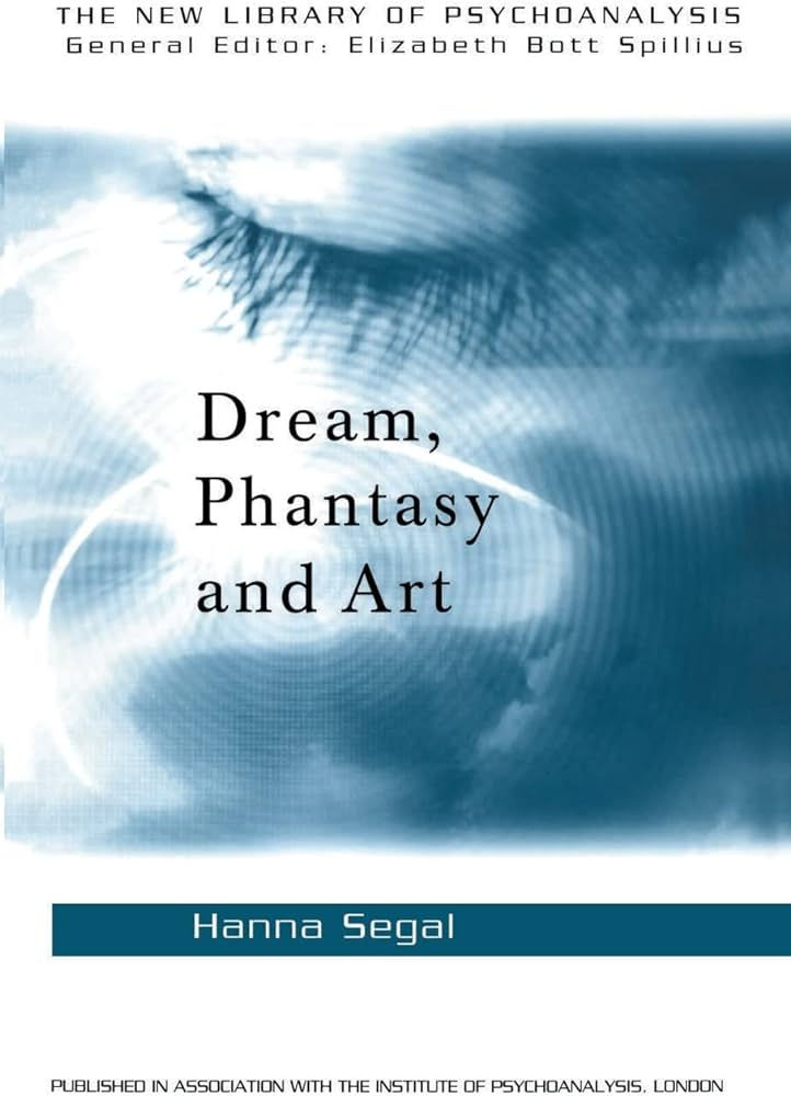 Dream, Phantasy and Art \ Hanna Segal