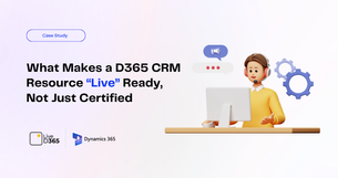 What Makes a D365 CRM Resource “Live” Ready, Not Just Certified