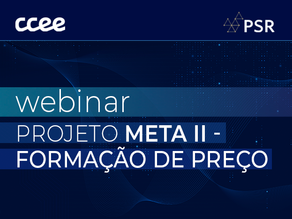 CCEE e PSR apresentam avanços do Projeto Meta II de formação de preços em webinar e abrem consulta ao setor