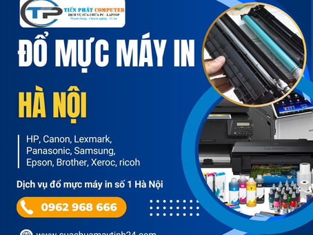 Dịch Vụ Đổ Mực Máy In Tại Hà Nội Của Dương Tiến Phát- Chất Lượng, Uy Tín, Giá Rẻ