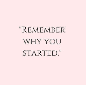 When you feel like quitting, remember why you started