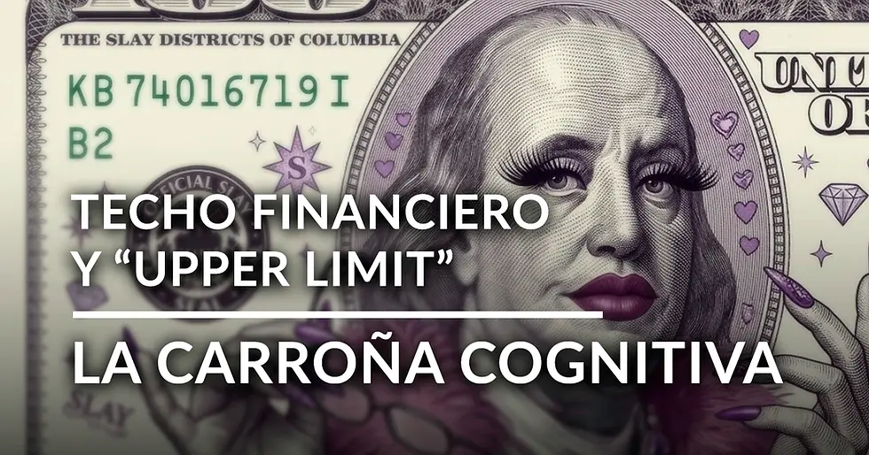 La fábrica de chocolate de la carroña cognitiva: techo financiero y “upper limit”