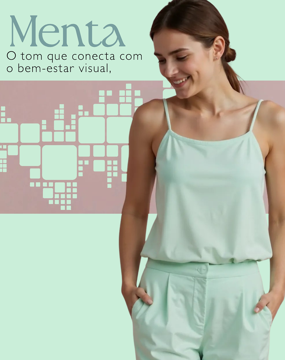 Menta: Perfeito para linhas esportivas, casuais ou de autocuidado, além de funcionar como ponto de frescor em looks minimalistas e contemporâneos.