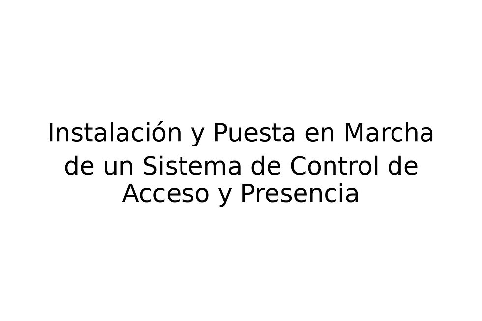 Instalación y Puesta en Marcha de un Sistema de Control de Acceso y Presencia