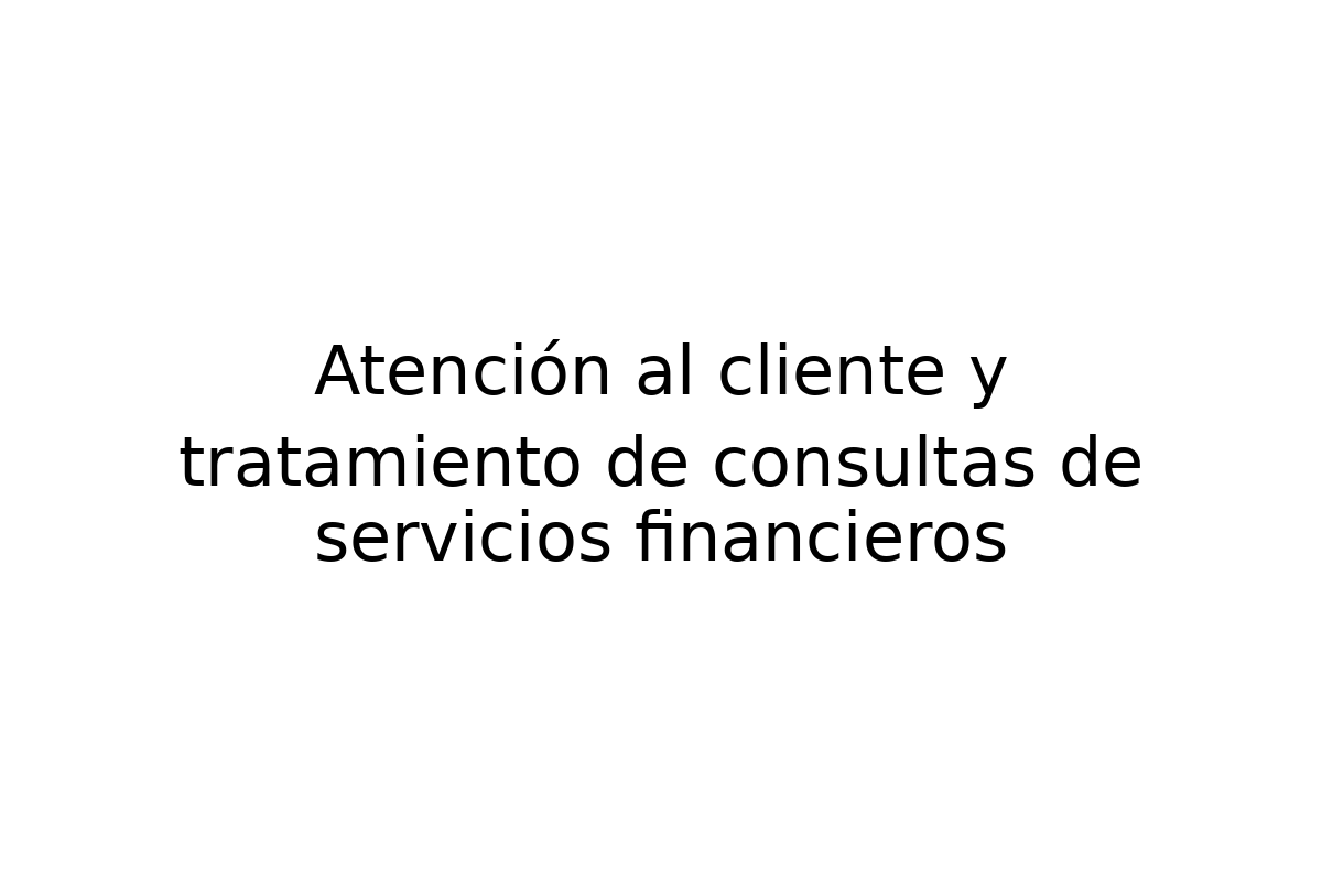 Atención al cliente y tratamiento de consultas de servicios financieros