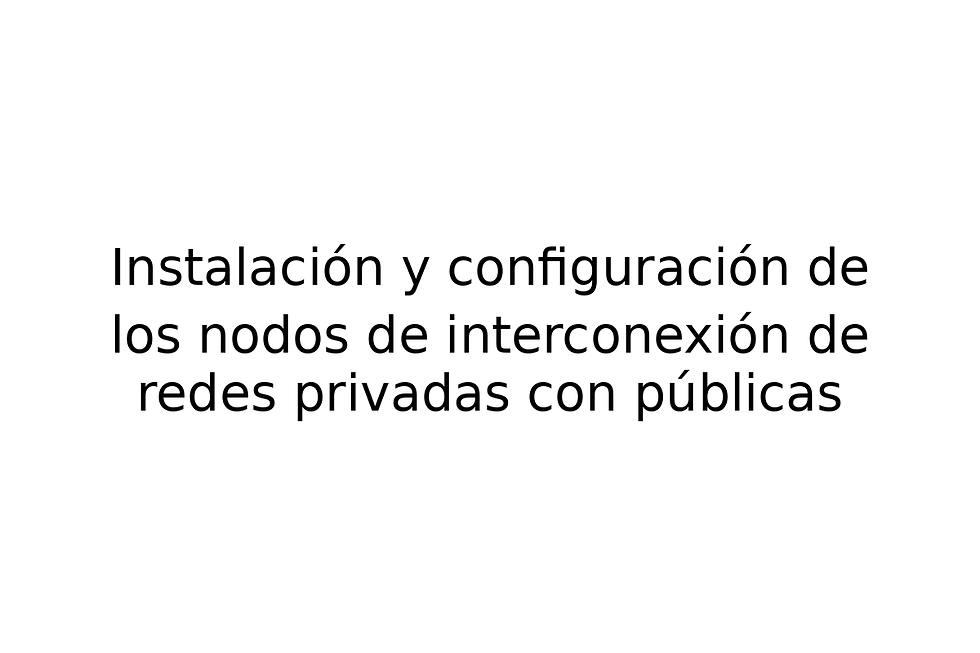 Instalación y configuración de los nodos de interconexión de redes privadas con públicas