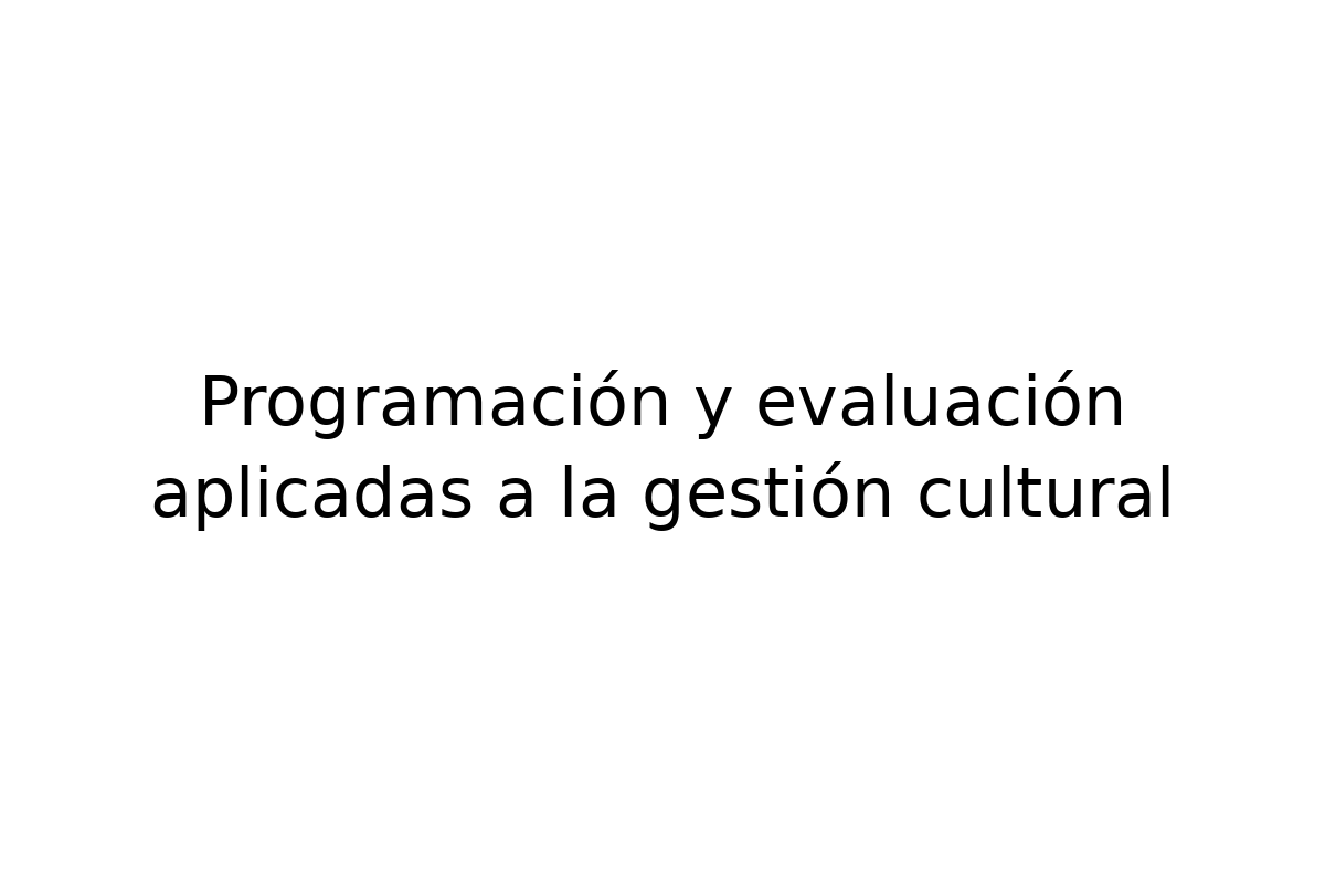 Programación y evaluación aplicadas a la gestión cultural