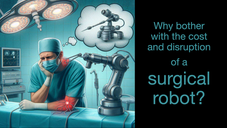 Why bother having a Surgical Robot?