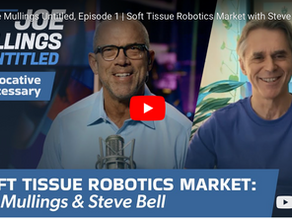 Joe Mullings Untitled, Episode 1 | Soft Tissue Robotics Market with Steve Bell