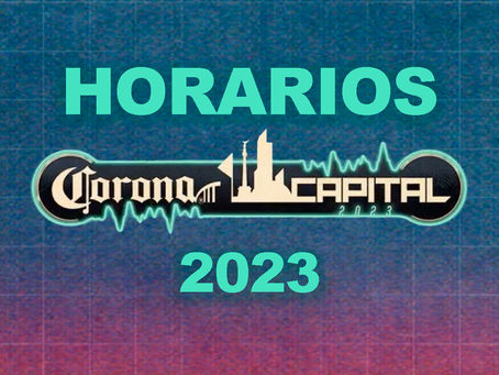 Conoce los Horarios para el Corona Capital 2023