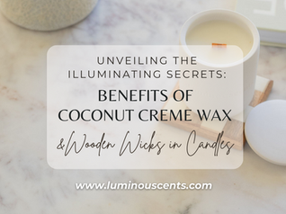 Unveiling the Illuminating Secrets: Benefits of Coconut Creme Wax and Wooden Wicks in Candles