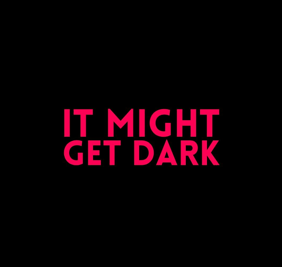It Might Get Dark