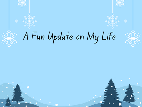 A Fun Update on My Life