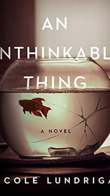 AN UNTHINKABLE THING by Nicole Lundrigan (upcoming)
