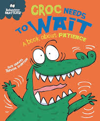 Croc Needs to Wait: A Book about Patience (Behavior Matters)