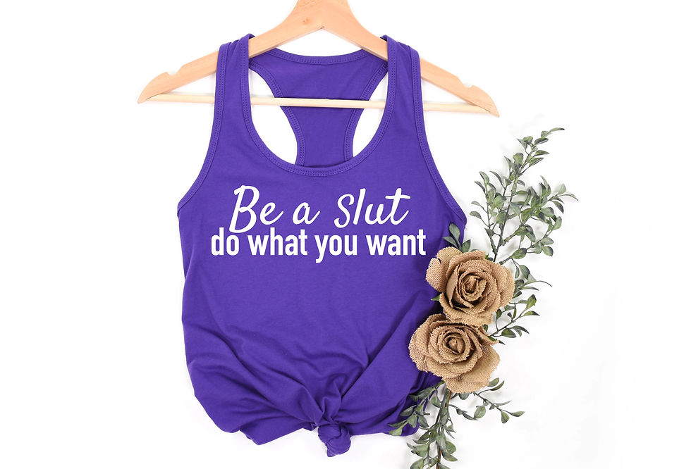 Thumbnail: Be A Slut Do What You Want | Tee or Tank