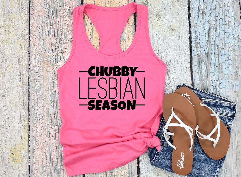 Thumbnail: Chubby Lesbian Season | Tee or Tank