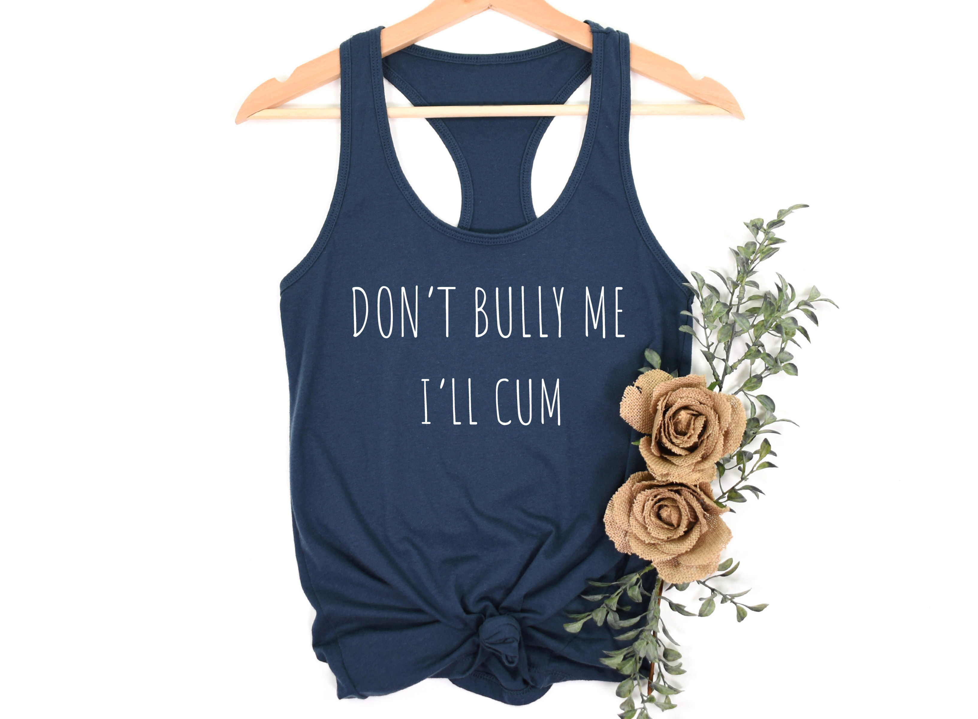 Don't Bully Me I'll Cum | Tee or Tank