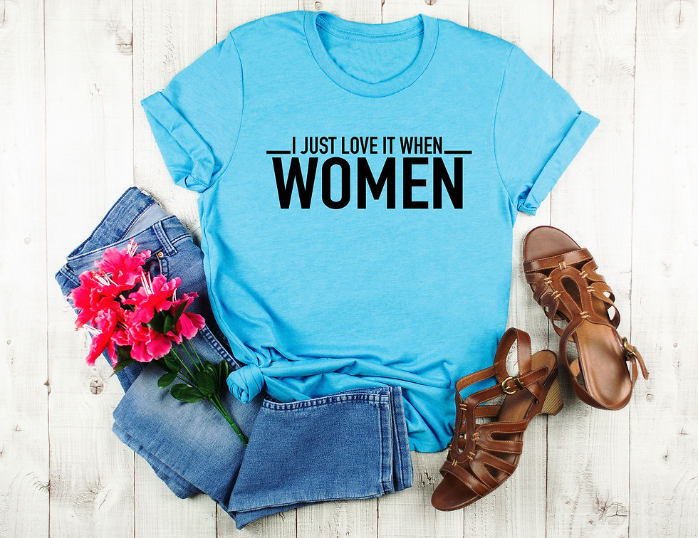 Thumbnail: I Just Love It When Women | Tee or Tank